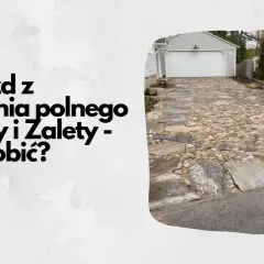 Podjazd z kamienia: Jak zbudować? Poradnik DIY, koszty, błędy