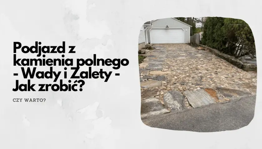 Podjazd z kamienia: Jak zbudować? Poradnik DIY, koszty, błędy