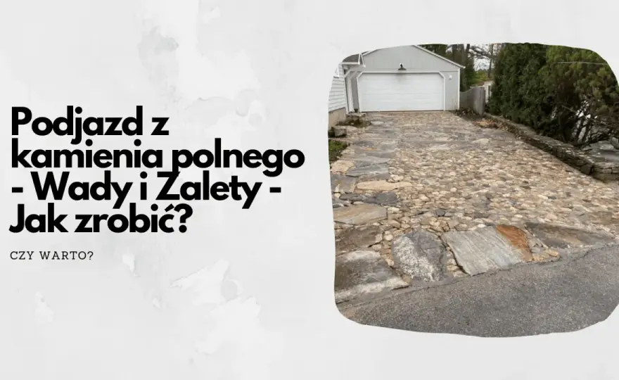 Podjazd z kamienia: Jak zbudować? Poradnik DIY, koszty, błędy